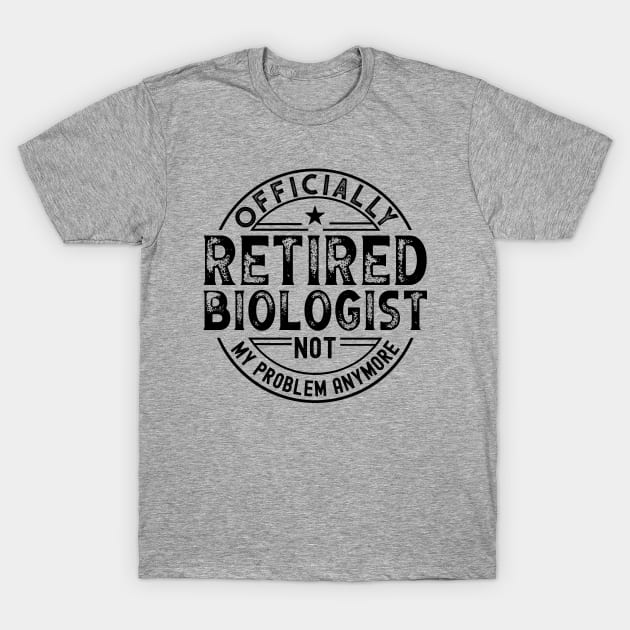 Retired Biologist T-Shirt by Stay Weird